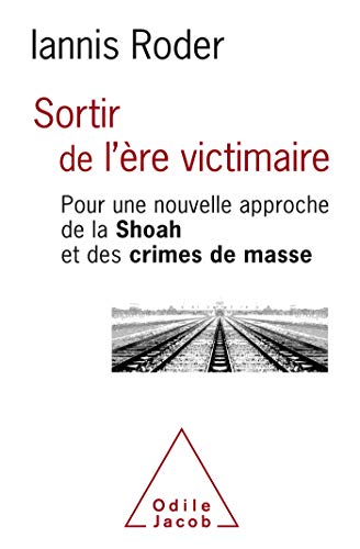 Sortir de l'ère victimaire: Pour une nouvelle approche de la Shoah et des crimes de masse von Odile Jacob