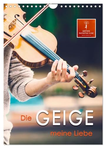 Die Geige meine Liebe (Wandkalender 2025 DIN A4 hoch), CALVENDO Monatskalender: Der Klang der Geige, etwas vornehmer auch Violine genannt, strahlt eine starke Faszination aus. von CALVENDO