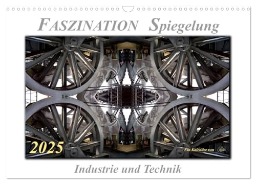 Faszination Spiegelung - Industrie und Technik (Wandkalender 2025 DIN A3 quer), CALVENDO Monatskalender von CALVENDO