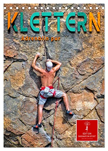 Klettern - Adrenalin pur (Tischkalender 2025 DIN A5 hoch), CALVENDO Monatskalender von CALVENDO
