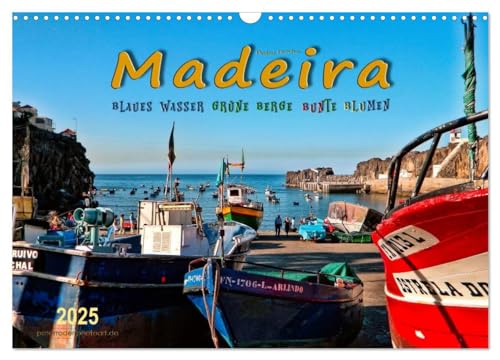 Madeira - blaues Wasser, grüne Berge, bunte Blumen (Wandkalender 2025 DIN A3 quer), CALVENDO Monatskalender von CALVENDO
