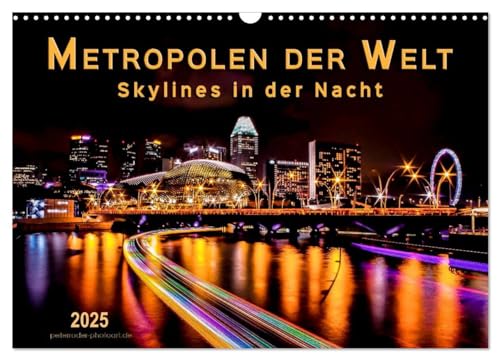 Metropolen der Welt - Skylines in der Nacht (Wandkalender 2025 DIN A3 quer), CALVENDO Monatskalender von CALVENDO