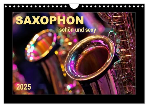 Saxophon - schön und sexy (Wandkalender 2025 DIN A4 quer), CALVENDO Monatskalender von CALVENDO