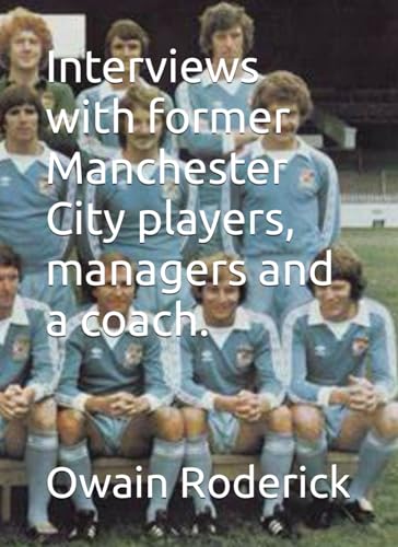 Interviews with former Manchester City players, managers and a coach. von Independently published