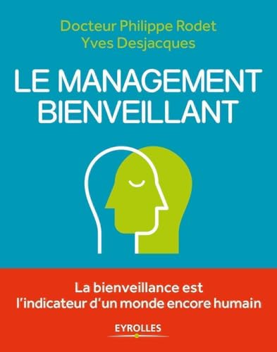 Le management bienveillant: La bienveillance est l'indicateur d'un monde encore humain von EYROLLES