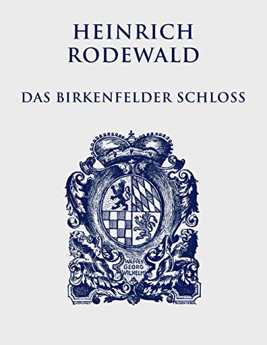 Das Birkenfelder Schloß: Leben und Treiben an einer kleinen Fürstenresidenz (Heinrich Rodewald: Werke)