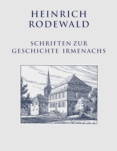 Schriften zur Geschichte Irmenachs (Heinrich Rodewald: Werke) von Books on Demand GmbH