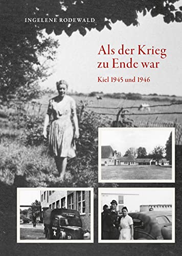 Als der Krieg zu Ende war, Kiel 1945 und 1946 von Steve-Holger Ludwig