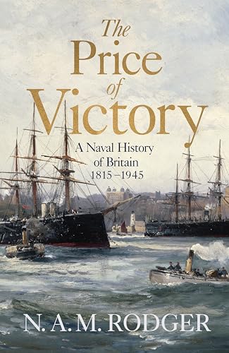 The Price of Victory: A Naval History of Britain: 1814 – 1945 von Allen Lane