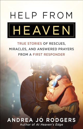 Help from Heaven: True Stories of Rescues, Miracles, and Answered Prayers from a First Responder