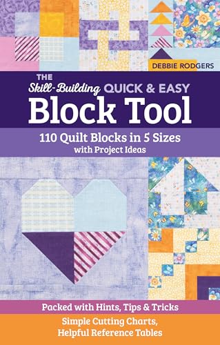 The Skill-Building Quick & Easy Block Tool: 110 Quilt Blocks in 5 Sizes With Project Ideas; Packed With Hints, Tips & Tricks; Simple Cutting Charts, Helpful Reference Tables (Reference Guide) von C & T Publishing