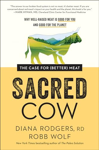 Sacred Cow: The Case for (Better) Meat: Why Well-Raised Meat Is Good for You and Good for the Planet