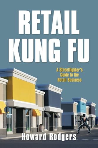 Retail Kung Fu: A Streetfighter's Guide to the Retail Business von Palmetto Publishing
