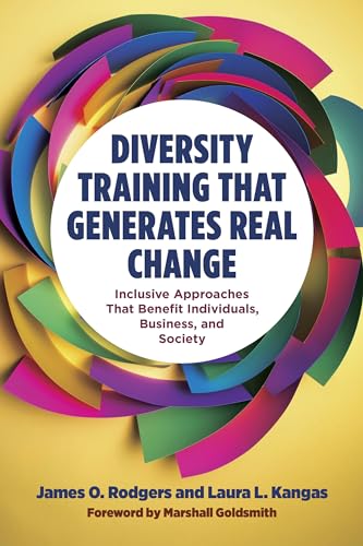 Diversity Training That Generates Real Change: Inclusive Approaches That Benefit Individuals, Business, and Society von Berrett-Koehler Publishers