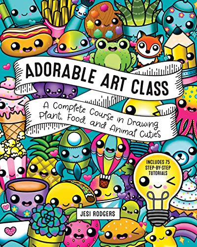 Adorable Art Class: A Complete Course in Drawing Plant, Food, and Animal Cuties - Includes 75 Step-by-Step Tutorials (6) (Cute and Cuddly Art, Band 6) von Rock Point