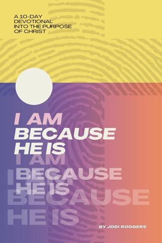 I Am, Because He Is: A 10-Day devotional into the purpose of Christ von Independently published