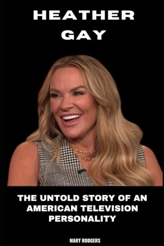 Heather Gay: The Untold Story of an American Television Personality von Independently published
