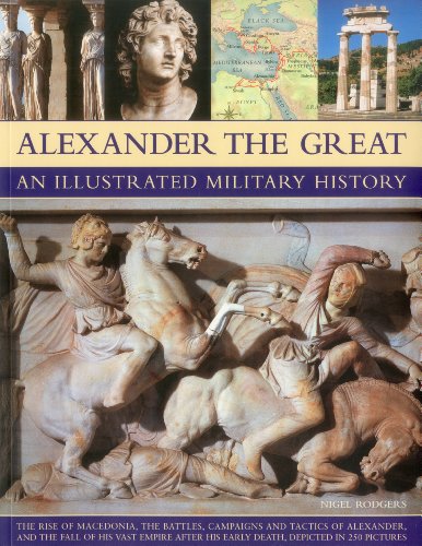 Alexander the Great: An Illustrated Military History: An Illustrated Military History, The Rise of Macedonia, The Battles, Campaigns and Tactics of ... His Early Death, Depicted in 250 Pictures von Southwater