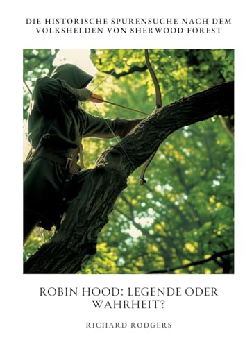 Robin Hood: Legende oder Wahrheit?: Die historische Spurensuche nach dem Volkshelden von Sherwood Forest von tredition