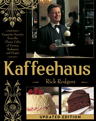 Kaffeehaus: Exquisite Desserts from the Classic Cafes of Vienna, Budapest, and Prague Revised Edition Kaffeehaus: Exquisite Desserts from the Classic Cafes of Vienna, Budapest, and Prague Revised Edition