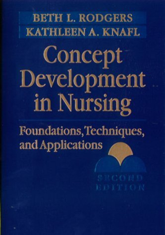 Concept Development in Nursing: Foundations, Techniques, and Applications (Rodgers, Concept Development in Nursing)