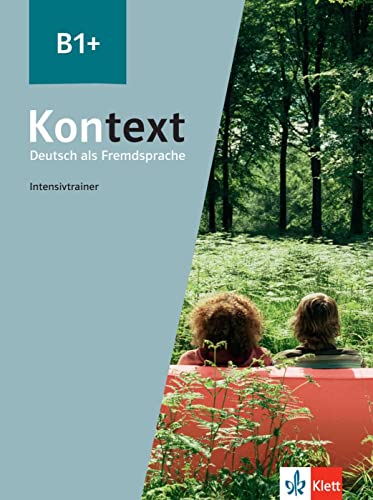 Kontext B1+: Deutsch als Fremdsprache. Intensivtrainer Kontext B1+: Deutsch als Fremdsprache. Intensivtrainer