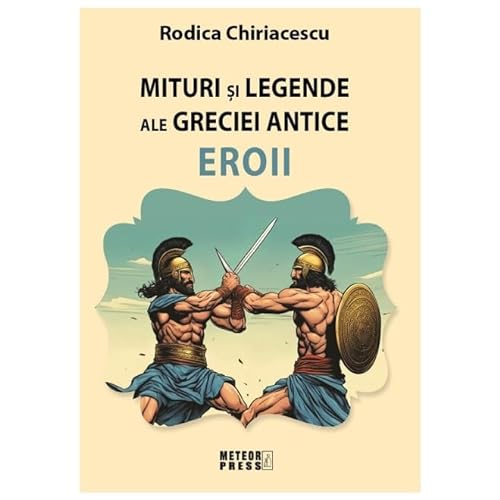Mituri Si Legende Ale Greciei Antice: Eroii von Meteor Press