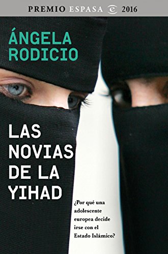 Las novias de la Yihad : ¿por qué una adolescente europea decide irse con el Estado Islámico?: Premio Espasa 2016. ¿Por qué una adolescente europea ... con el Estado Islámico? (Fuera de colección) von Espasa