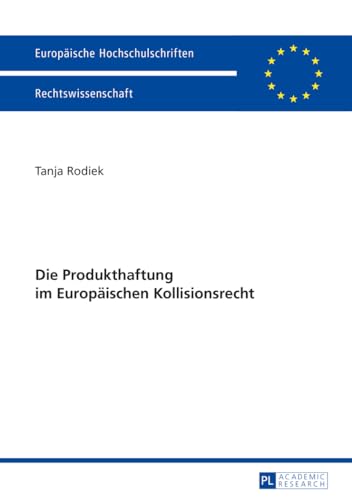 Die Produkthaftung im Europäischen Kollisionsrecht: Dissertationsschrift (Europäische Hochschulschriften Recht, Band 5693) von Lang, Peter GmbH
