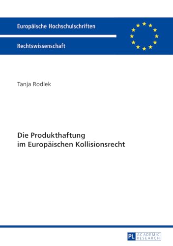 Die Produkthaftung im Europäischen Kollisionsrecht: Dissertationsschrift (Europäische Hochschulschriften Recht, Band 5693) von Lang, Peter GmbH