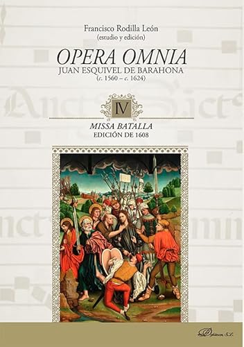 Opera Omnia. Juan Esquivel de Barahona (c. 1560 - c. 1624) IV. Missa Batalla. Edición de 1608 (Biblioteca de Musicología, Band 6) von Editorial Dykinson, S.L.