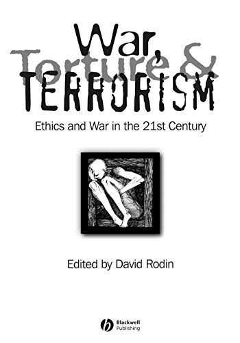 WAR TORTURE TERROR: Ethics and War in the 21st Century