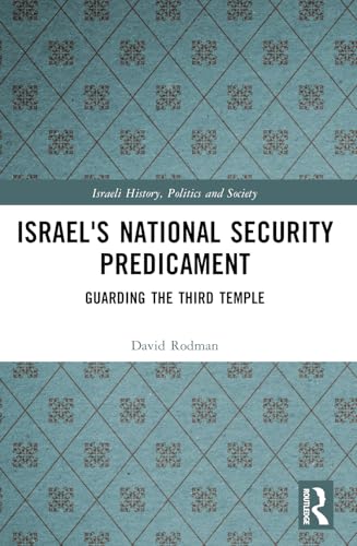 Israel's National Security Predicament: Guarding the Third Temple (Israeli History, Politics and Society) von Routledge
