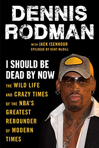 I Should Be Dead By Now: The Wild Life and Crazy Times of the NBA's Greatest Rebounder of Modern Times von Sports Publishing