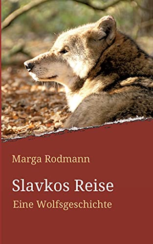Slavkos Reise: Eine Wolfsgeschichte (Die Spur der Wölfe)