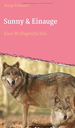 Sunny & Einauge: Eine Wolfsgeschichte (Die Spur der Wölfe) von Independent-Verlag Marc Latza