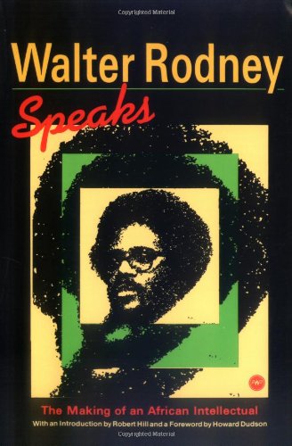 Walter Rodney Speaks: The Making of an African Intellectual