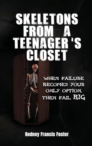 SKELETONS FROM A TEENAGER'S CLOSET: WHEN FAILURE BECOMES YOUR ONLY OPTION, THEN FAIL BIG von Gotham Books