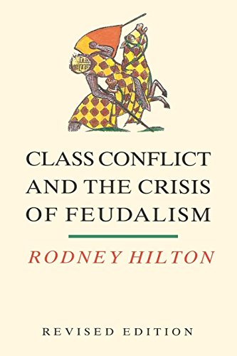 Class Conflict and the Crisis of Feudalism: Essays in Medieval Social History: Essays in Mediaeval Social History von Verso