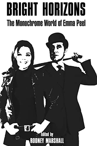 Bright Horizons: The Monochrome World of Emma Peel (The Avengers on Film, Band 1) von CREATESPACE