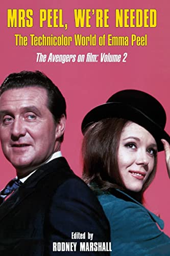 Mrs Peel, We're Needed: The Technicolor world of Emma Peel (The Avengers on film, Band 2)