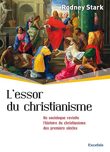 L'essor du Christianisme. Un sociologue revisite l'Histoire du Christianisme des premiers siècles L'essor du Christianisme. Un sociologue revisite l'Histoire du Christianisme des premiers siècles von EXCELSIS