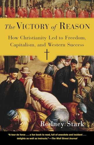 The Victory of Reason: How Christianity Led to Freedom, Capitalism, and Western Success