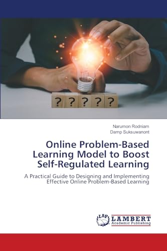 Online Problem-Based Learning Model to Boost Self-Regulated Learning: A Practical Guide to Designing and Implementing Effective Online Problem-Based Learning von LAP LAMBERT Academic Publishing