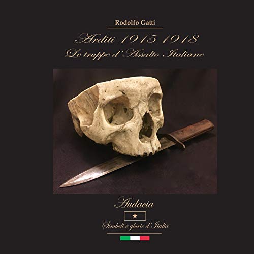 Arditi 1915 - 1918: Le truppe d'Assalto italiane von CreateSpace Independent Publishing Platform