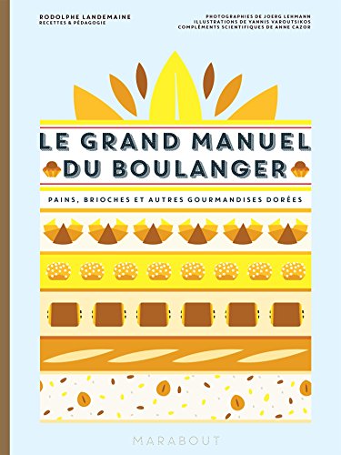 Le Grand Manuel du Boulanger: Et vos rêves gourmands deviennent réalité