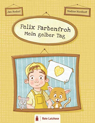 Felix Farbenfroh - Mein gelber Tag: Die Farbe Gelb entdecken: ein gelbes Bilderbuch für Kinder ab 2 Jahren | Kinderbuch über Farben - Deutsche Ausgabe