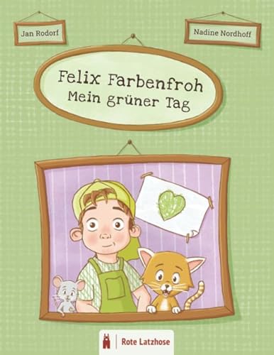 Felix Farbenfroh - Mein grüner Tag: Die Farbe Grün entdecken: ein grünes Bilderbuch für Kinder ab 2 Jahren | Kinderbuch über Farben - Deutsche Ausgabe