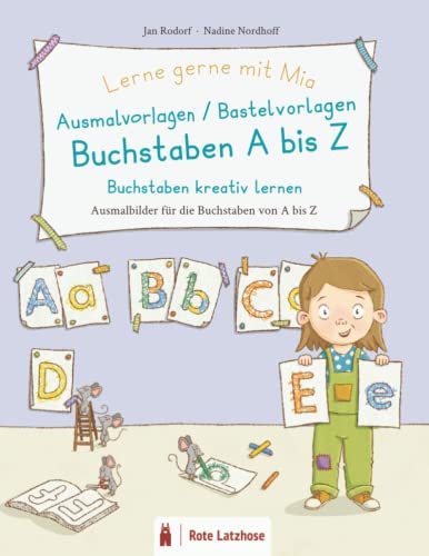 Lerne gerne mit Mia: Ausmalvorlagen / Bastelvorlagen Buchstaben A bis Z | Buchstaben kreativ lernen - Ausmalbilder für die Buchstaben von A bis Z: Buchstabenlernen & Buchstaben selbst gestalten