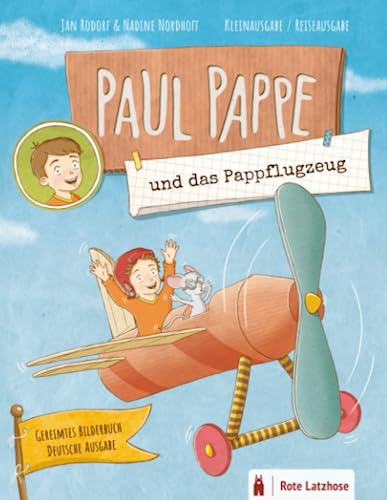 Paul Pappe und das Pappflugzeug | Gereimtes Bilderbuch (Kleinausgabe / Reiseausgabe): Das 3. Abenteuer im Pappkarton, gereimtes Kinderbuch, Vorlesebuch ab 3 Jahre